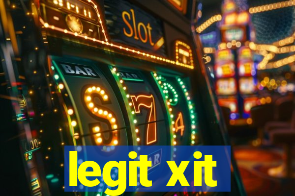 legit xit